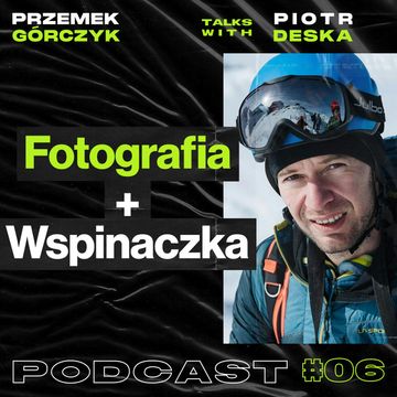 Pro Fotografia Wisząc Na Linie Wspinaczkowej • Przemek Górczyk feat. Piotr Deska audiobook, Przemek Górczyk