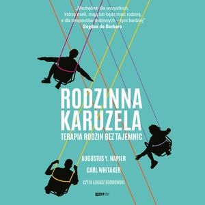 Rodzinna karuzela. Terapia rodzin bez tajemnic, Augustus Y. Napier, Carl Whitaker