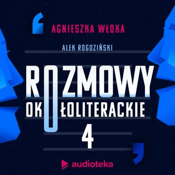 Rozmowy okołoliterackie. Odcinek 4. Z pierwszych stron gazet audiobook, Agnieszka Włoka