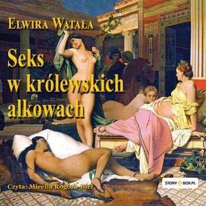 Seks w królewskich alkowach, Elwira Watała
