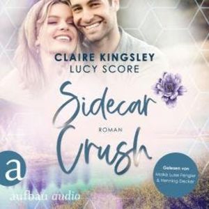 Sidecar Crush - Bootleg Springs, Band 2 (Ungekürzt), Claire Kingsley, Lucy Score