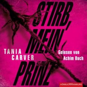 Stirb, mein Prinz (Ein Marina-Esposito-Thriller 3), Tania Carver
