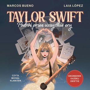TAYLOR SWIFT. Podróż przez wszystkie ery, Laia López, Marcos Bueno