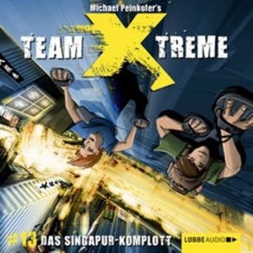 Team Xtreme 13: Das Singapur-Komplott audiobook, Michael Peinkofer