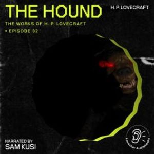 The Hound (The Work of H. P. Lovecraft, Episode 32), H. P. Lovecraft