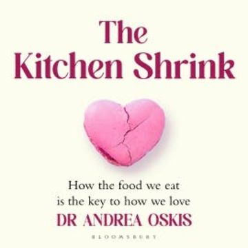 The Kitchen Shrink: How the food we eat is the key to how we love audiobook, Andrea Oskis