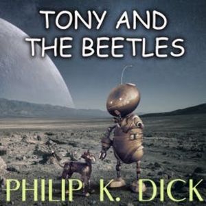 Tony and the Beetles, Philip K. Dick