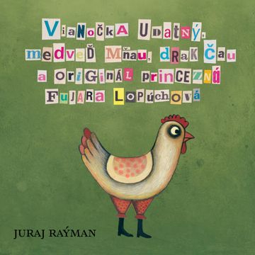 Vianočka Udatný, medveď Mňau, drak Čau a originál princezná Fujara Lopúchová audiobook, Juraj Raýman