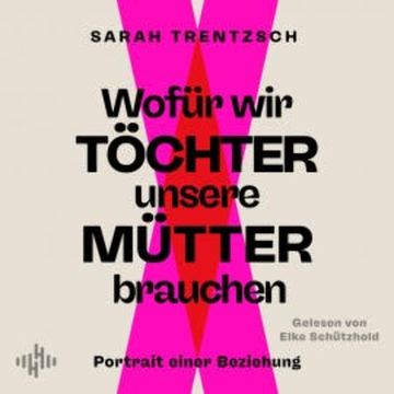 Wofür wir Töchter unsere Mütter brauchen, Sarah Trentzsch