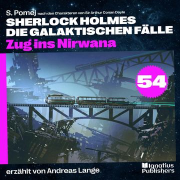 Zug ins Nirwana (Sherlock Holmes - Die galaktischen Fälle, Folge 54) audiobook, S. Pomej, Sir Arthur Conan Doyle