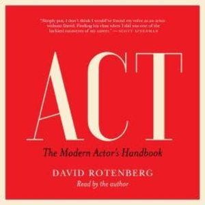 Act - The Modern Actor's Handbook (Unabridged), David Rotenberg