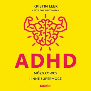 ADHD. Mózg łowcy i inne supermoce, Kristin Leer