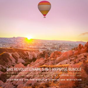 DAS REVOLUTIONÄRE 5-IN 1-HYPNOSE-BUNDLE: MODERNE HYPNOTHERAPIE FÜR MEHR URVERTRAUEN, POSITIVES DENKEN, SELBSTHEILUNG, MEHR RUHE, Tanja Kohl