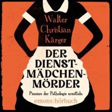 Der Dienstmädchenmörder (Ungekürzt) audiobook, Walter Christian Kärger