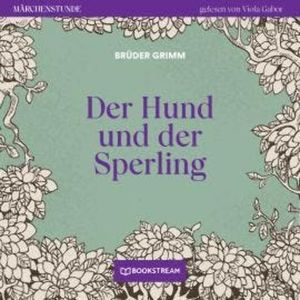Der Hund und der Sperling - Märchenstunde, Folge 62 (Ungekürzt), Brüder Grimm