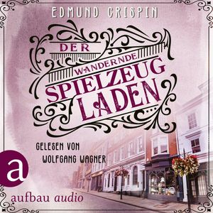 Der wandernde Spielzeugladen - Professor Gervase Fen ermittelt, Band 3 (Ungekürzt), Edmund Crispin