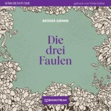 Die drei Faulen - Märchenstunde, Folge 108 (Ungekürzt) audiobook, Brüder Grimm