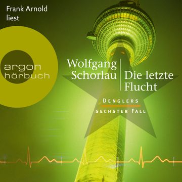 Die letzte Flucht - Denglers sechster Fall - Dengler ermittelt, Band 6 (Ungekürzte Lesung) audiobook, Wolfgang Schorlau