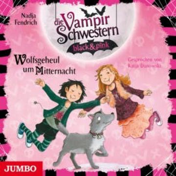 Die Vampirschwestern black & pink. Wolfsgeheul um Mitternacht, Nadja Fendrich