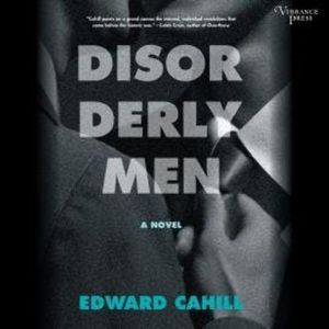 Disorderly Men - A Novel (Unabridged), Edward Cahill