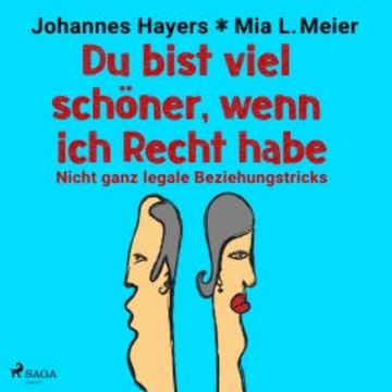 Du bist viel schöner, wenn ich Recht habe - Nicht ganz legale Beziehungstricks audiobook, Johannes Hayers