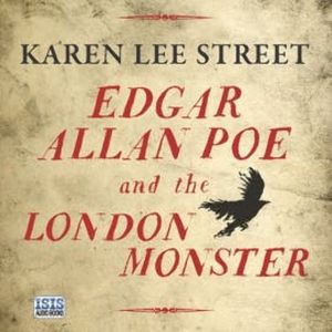 Edgar Allan Poe and the London Monster, Karen Lee Street