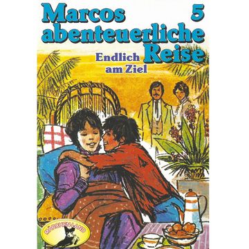 Endlich am Ziel (Marcos abenteuerliche Reise 5) audiobook, Edmondo De Amicis, Rolf Ell