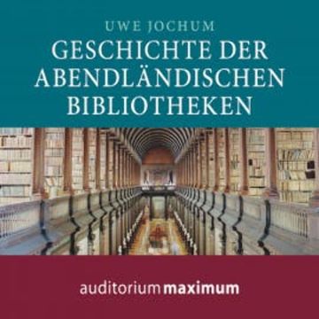 Geschichte der abendländischen Bibliotheken (Ungekürzt) audiobook, Uwe Jochum