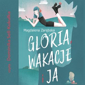 Gloria, wakacje i ja, Magdalena Zarebska
