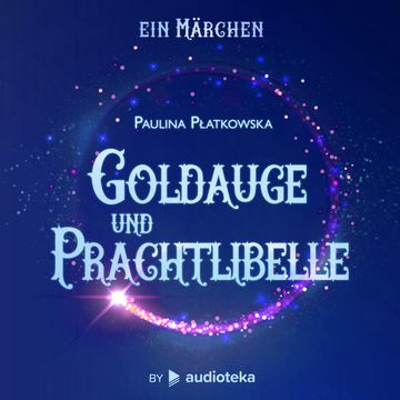Goldauge und Prachtlibelle audiobook, Paulina Płatkowska