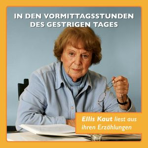 In den Vormittagsstunden des gestrigen Tages… - Ellis Kaut liest aus ihren Erzählungen, Ellis Kaut