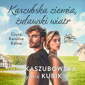 Kaszubska ziemia, żuławski wiatr, Daria Kaszubowska, Sylwia Kubik