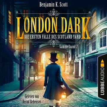 London Dark - Die ersten Fälle des Scotland Yard, Sammelband 2: Folge 9-12 (Ungekürzt) audiobook, Benjamin K. Scott