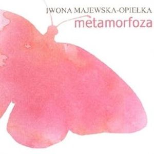 Metamorfoza, Iwona Majewska-Opiełka