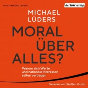 Moral über alles?, Michael Lüders
