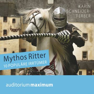 Mythos Ritter - 10 populäre Irrtümer audiobook, Karin Schneider-Ferber.