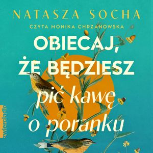Obiecaj, że będziesz pić kawę o poranku, Natasza Socha
