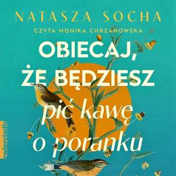 Obiecaj, że będziesz pić kawę o poranku audiobook, Natasza Socha