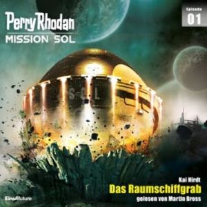 Perry Rhodan Mission SOL Episode 01: Das Raumschiffgrab, Kai Hirdt