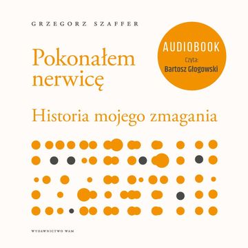 Pokonałem nerwicę. Historia mojego zmagania audiobook, Grzegorz Szaffer