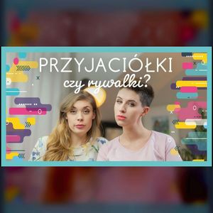 Przyjaciółki czy rywalki? | ODC. 125 | mama lama, Anna Weber, Ola Woźniak