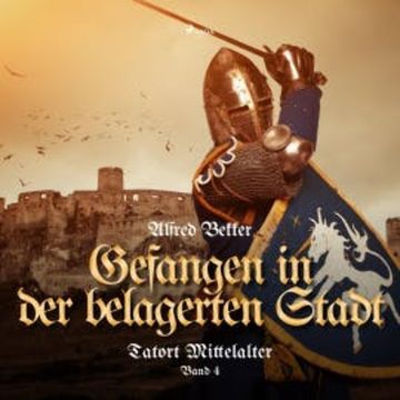 Tatort Mittelalter, Band 4: Gefangen in der belagerten Stadt (Ungekürzt) audiobook, Alfred Bekker