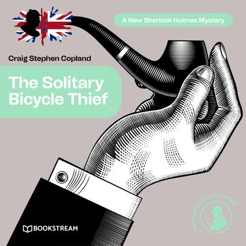 The Solitary Bicycle Thief - A New Sherlock Holmes Mystery, Episode 31 (Unabridged) audiobook, Craig Stephen Copland, Sir Arthur Conan Doyle