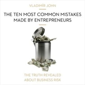 The ten most common mistakes made by entrepreneurs, Vladimír John