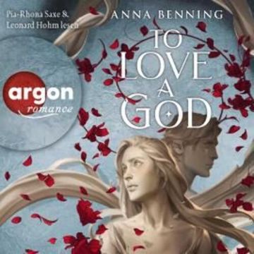 To Love a God - Götterlicht Trilogie, Band 2 (Ungekürzte Lesung) audiobook, Anna Benning