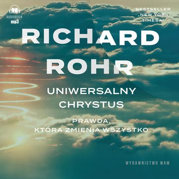 Uniwersalny Chrystus. Prawda, która zmienia wszystko audiobook, Richard Rohr