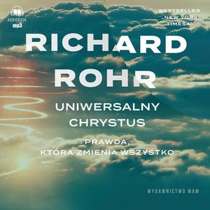 Uniwersalny Chrystus. Prawda, która zmienia wszystko, Richard Rohr
