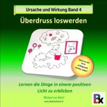 Ursache und Wirkung - Band 4: Überdruss loswerden audiobook, Michael von Känel