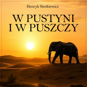 W pustyni i w puszczy audiobook, Henryk Sienkiewicz
