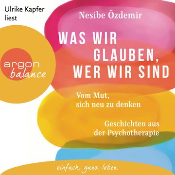 Was wir glauben, wer wir sind - Vom Mut, sich neu zu denken. Geschichten aus der Psychotherapie (Ungekürzte Lesung) audiobook, Nesibe Özdemir
